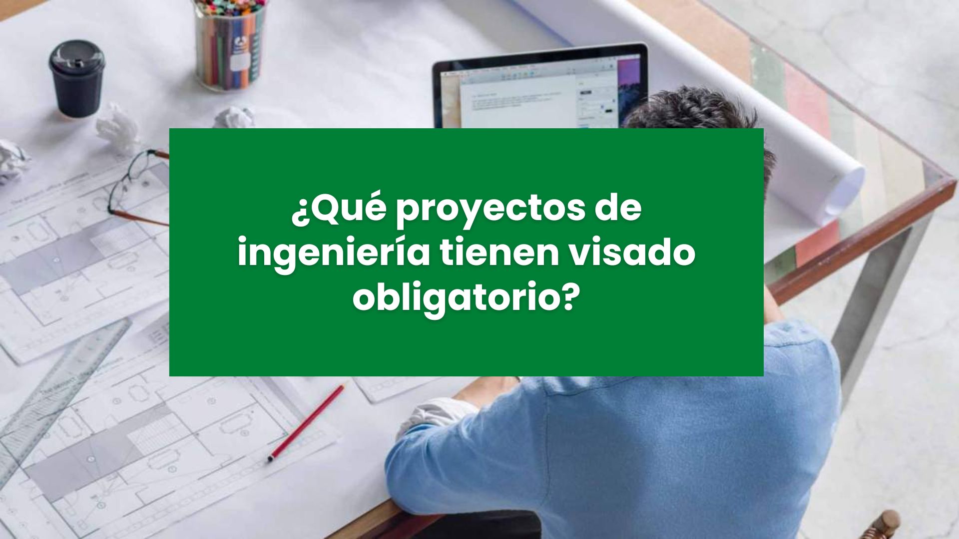 ¿Qué proyectos de ingeniería tienen visado obligatorio?