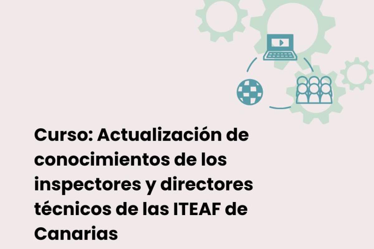 Curso: Actualización de conocimientos de los inspectores y directores técnicos de las ITEAF de Canarias