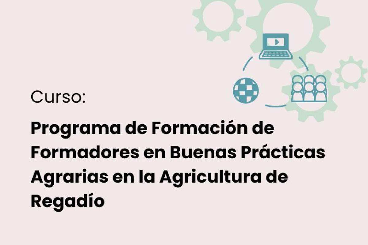 Programa de Formación de Formadores en Buenas Prácticas Agrarias en la Agricultura de Regadío Programa de Formación de Formadores en Buenas Prácticas Agrarias en la Agricultura de Regadío