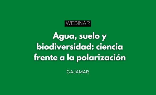 Webinar “Agua, suelo y biodiversidad: ciencia frente a la polarización”