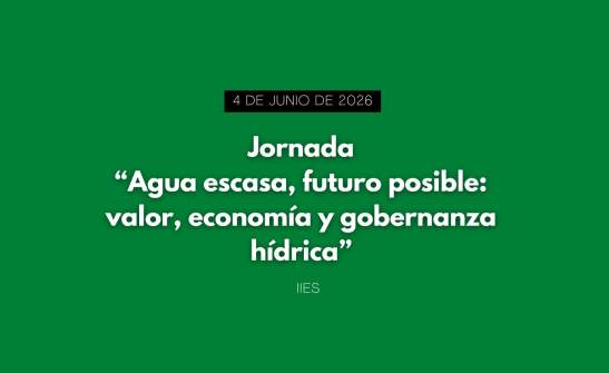 Jornada "Agua escasa, futuro posible: valor, economía y gobernanza hídrica"