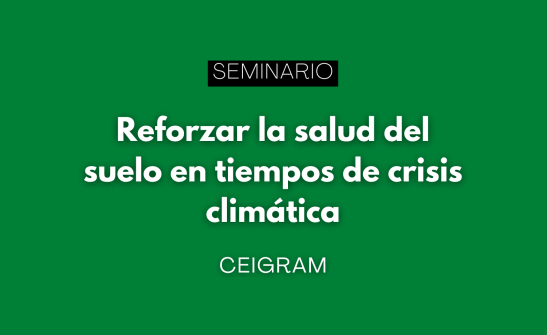 Seminario CEIGRAM: Reforzar la salud del suelo ante la crisis climática