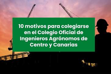 10 motivos para colegiarse en el Colegio Oficial de Ingenieros Agrónomos de Centro y Canarias