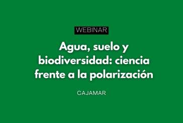 Webinar “Agua, suelo y biodiversidad: ciencia frente a la polarización”