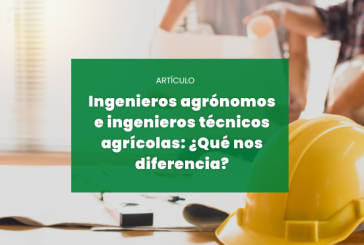 Ingenieros agrónomos e ingenieros técnicos agrícolas: ¿Qué nos diferencia?