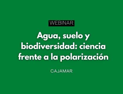 Webinar “Agua, suelo y biodiversidad: ciencia frente a la polarización”