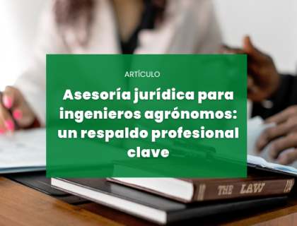 Asesoría jurídica para ingenieros agrónomos: un respaldo profesional clave