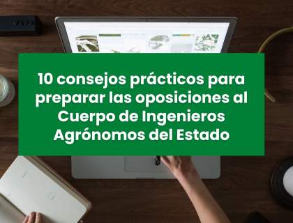 10 consejos prácticos para preparar las oposiciones al Cuerpo de Ingenieros Agrónomos del Estado