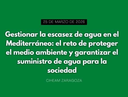 "Gestionar la escasez de agua en el Mediterráneo: el reto de proteger el medio ambiente y garantizar el suministro de agua para la sociedad
