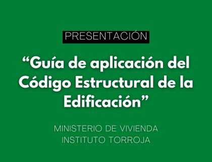 El Ministerio de Vivienda y el Instituto Torroja presentarán la “Guía de aplicación del Código Estructural a la Edificación”