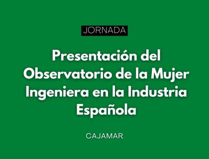 presentación del Observatorio de la Mujer Ingeniera en la Industria Española