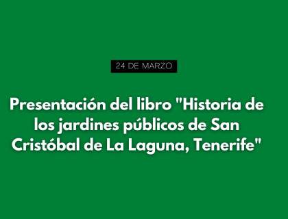 Presentación del libro "Historia de los jardines públicos de San Cristóbal de La Laguna, Tenerife"