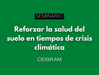 Seminario CEIGRAM: Reforzar la salud del suelo ante la crisis climática
