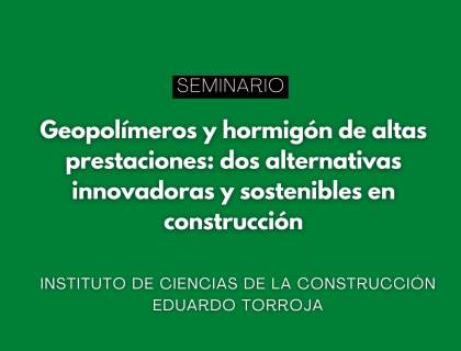 Seminario: “Geopolímeros y hormigón de altas prestaciones: dos alternativas innovadoras y sostenibles en construcción”