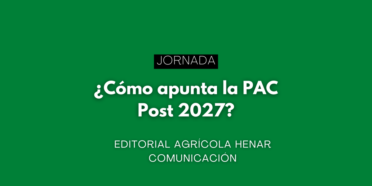Jornada: ¿Cómo apunta la PAC Post 2027?