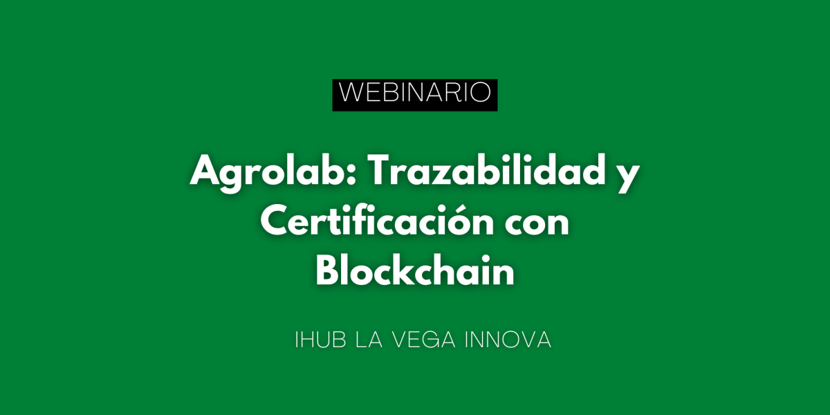 Webinario "Agrolab: Trazabilidad y Certificación con Blockchain"