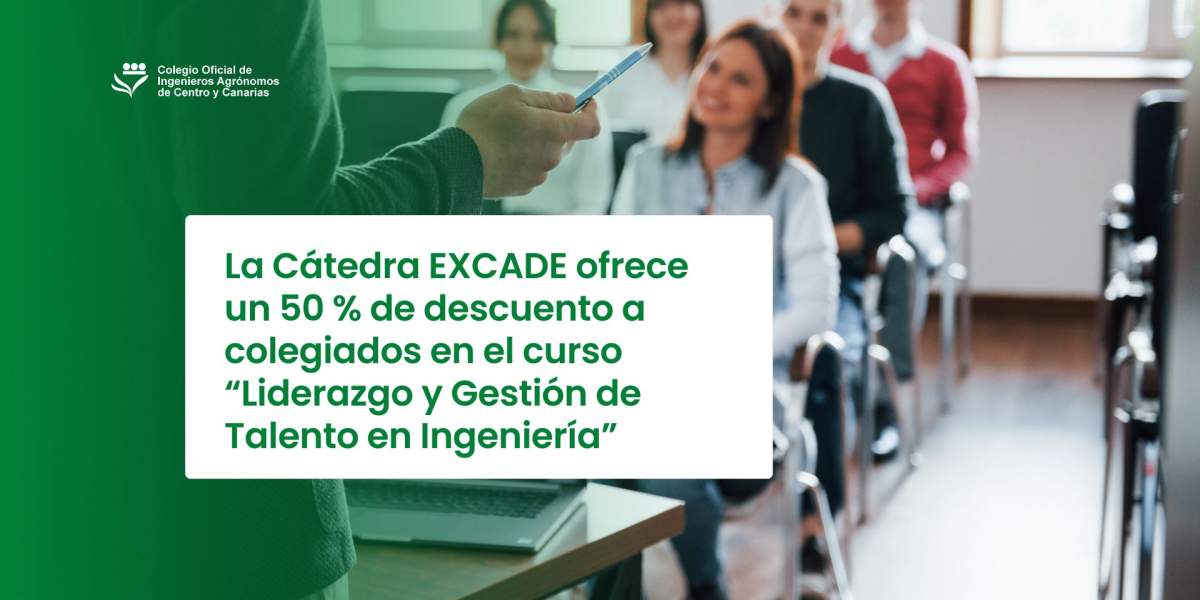 La Cátedra EXCADE ofrece un 50 % de descuento a colegiados en el curso “Liderazgo y Gestión de Talento en Ingeniería”