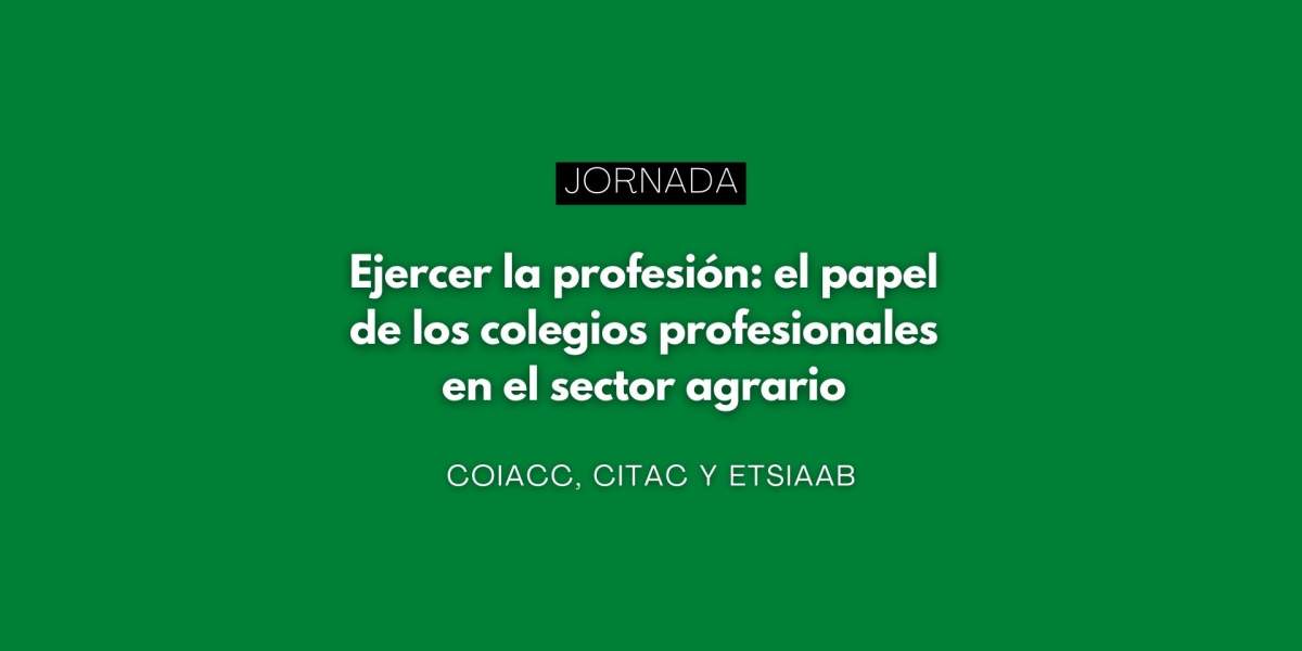 Jornada: “Ejercer la profesión: el papel de los colegios profesionales en el sector agrario”