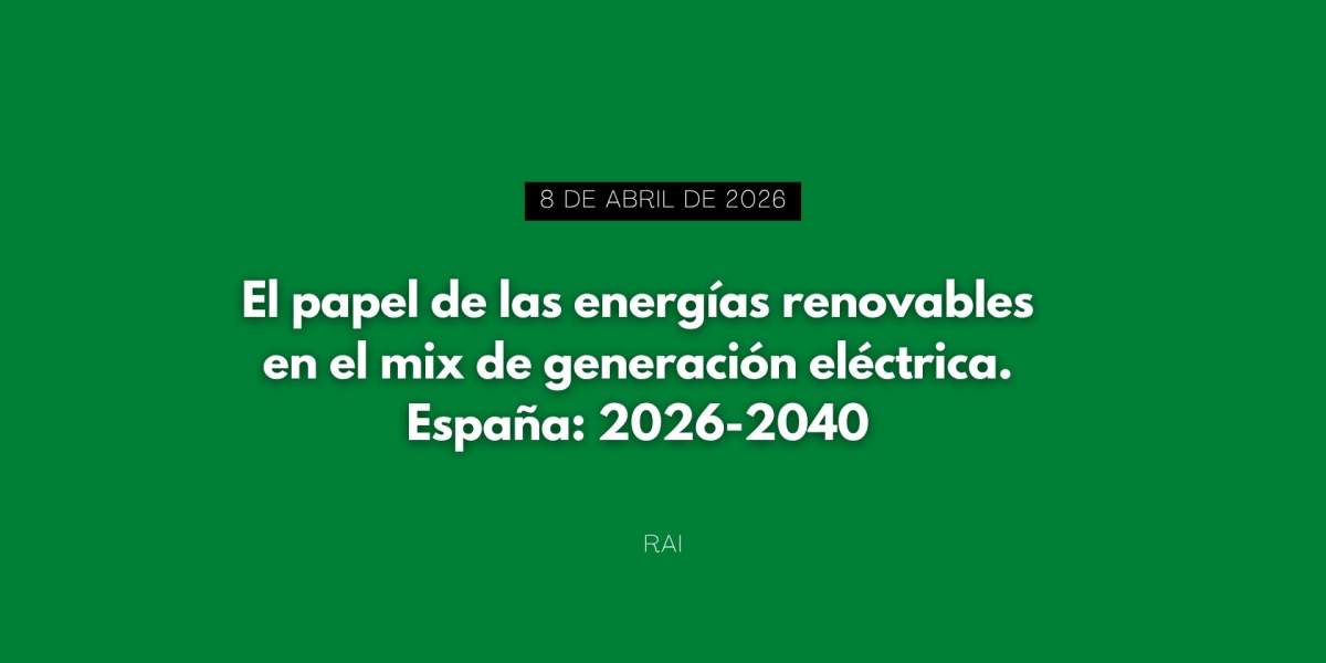 Jornada: "El papel de las energías renovables en el mix de generación eléctrica. España: 2026-2040"