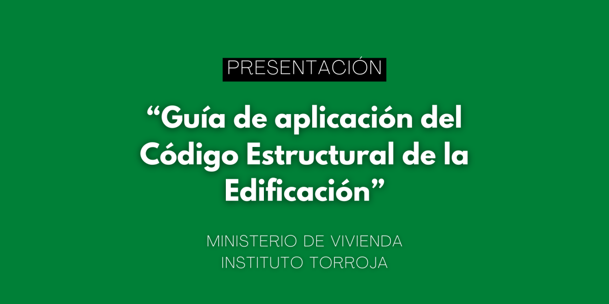 El Ministerio de Vivienda y el Instituto Torroja presentarán la “Guía de aplicación del Código Estructural a la Edificación”