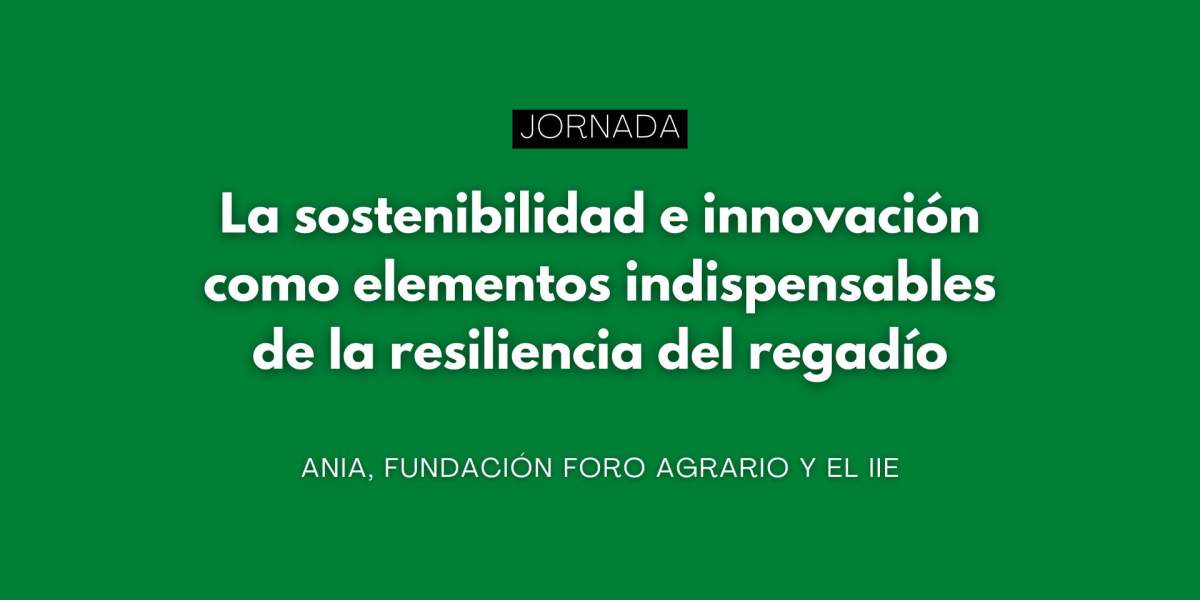 La sostenibilidad e innovación como elementos indispensables de la resiliencia del regadío