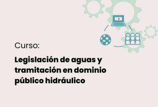 Curso sobre legislación de aguas y tramitación en dominio público hidráulico