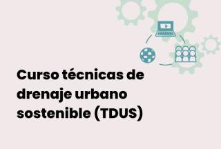 Curso técnicas de drenaje urbano sostenible (TDUS) y gestión integral del agua