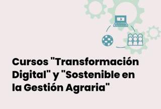 Cursos "Transformación Digital" y "Sostenible en la Gestión Agraria"
