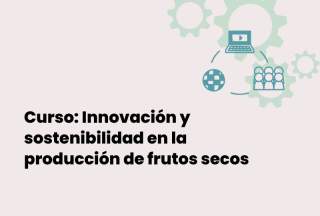 Curso avanzado:  Innovación y sostenibilidad en la producción de frutos secos