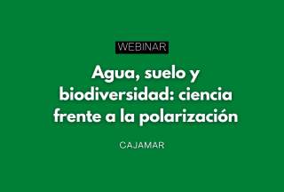 Webinar “Agua, suelo y biodiversidad: ciencia frente a la polarización”