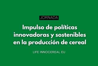 Jornada: Impulso de políticas innovadoras y sostenibles en la producción de cereal